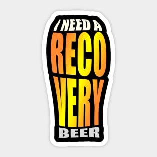 i need a recovery beer Sticker